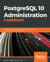 PostgreSQL 10 Administration Cookbook: Over 165 effective recipes for database management and maintenance in PostgreSQL 10 1788474929 Book Cover