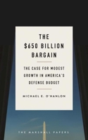 The $650 Billion Bargain: The Case for Modest Growth in America's Defense Budget (The Marshall Papers) 081572957X Book Cover