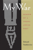 My War: Memoir of a Young Jewish Poet (Religion, Theology, and the Holocaust) 0815607547 Book Cover