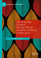 The Protection Paradox: How the Un Can Get Better at Saving Civilian Lives 3031274261 Book Cover