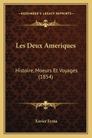 Les Deux Ameriques: Histoire, Moeurs Et Voyages (1854) 1167649575 Book Cover