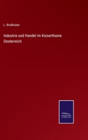 Industrie und Handel im Kaiserthume Oesterreich 3375074417 Book Cover