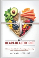 The Heart-Healthy Diet: A Science-Backed Guide to Preventing and Reversing Heart Disease Through Nutrition. B0DYD269X8 Book Cover