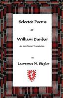 Selected Poems of William Dunbar: An Interlinear Translation 1453794131 Book Cover