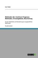 Methoden der intuitiven Prognose: Methoden, Einsatzgebiete, Beurteilung:Kurzer Überblick und Darstellung an ausgewählten Methoden 3656011079 Book Cover
