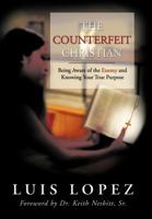 The Counterfeit Christian: Being Aware of the Enemy and Knowing Your True Purpose 1426936400 Book Cover