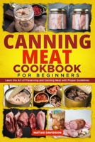 Canning Meat Cookbook for Beginners: Learn the Art of Preserving and Canning Meat with Proper Guidelines B0CN62BFDP Book Cover