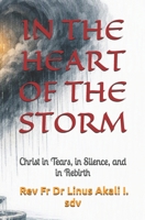 IN THE HEART OF THE STORM: (Christ in Tears, Silence, and Rebirth) B0HG89XRJR Book Cover