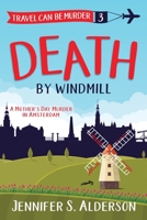 Death by Windmill: A Mother's Day Murder in Amsterdam (Travel Can Be Murder Cozy Mystery) 9083001172 Book Cover