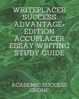 Writeplacer Success Advantage+ Edition: Accuplacer Essay Writing Study Guide 1949282546 Book Cover