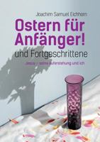 Ostern für Anfänger: und Fortgeschrittene. Jesus, seine Auferstehung und ich. 3739203927 Book Cover