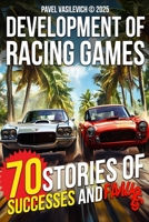 The Development of Racing Games: 70 Stories of Successes And Failures B0F6V274LK Book Cover