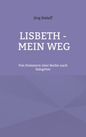 Lisbeth - Mein Weg: Von Pommern über Berlin nach Salzgitter 3755715287 Book Cover