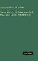 Feldzug 1870-71: Die Operationen der I. Armee unter General von Manteuffel 3386430538 Book Cover