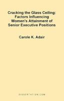Cracking the Glass Ceiling: Factors Influencing Women's Attainment of Senior Executive Positions 1581120648 Book Cover