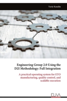 Engineering Group 2.0 Using the D2I Methodology: Full Integration: A practical operating system for ETO manufacturing, quality control, and scalable execution 9999340253 Book Cover