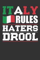 Italy Rules Haters Drool: Patriotic Notebook for People Who Love Italy 1077139926 Book Cover