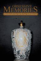 Obsessive Memories: Remembering My Father Yalek Who Never Told Me about Love 1491706422 Book Cover