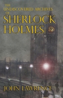 The Undiscovered Archives of Sherlock Holmes 1787059553 Book Cover