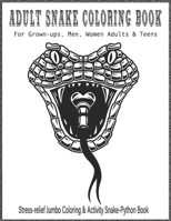 Adult SNAKE Coloring Book For Grown-ups, Men, Women Adults & Teens Stress-relief Jumbo Coloring & Activity Snake-Python Book: Snakes coloring book, can be great gift for anyone who loves these traditi B08NDVKHHM Book Cover