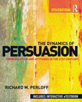 The Dynamics of Persuasion: Communication and Attitudes in the 21st Century (Lea's Communication Series) 0415805686 Book Cover