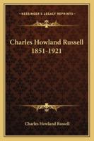 Charles Howland Russell 1851-1921 1432567586 Book Cover