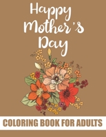 Happy Mother's Day Coloring Book for Adults: Inspirational and Motivational Quotes Coloring Book for Adults Best Mother's Day Gift Item from Son and D B09328GCQS Book Cover