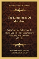 The Limestones of Maryland: With Special Reference to Their Use in the Manufacture of Lime and Cement 1010684116 Book Cover