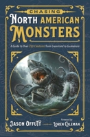 Chasing North American Monsters: A Guide to Over 250 Creatures from Greenland to Guatemala (Chasing American Monsters, 2) 0738778931 Book Cover