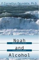 Noah and Alcohol: Odyssey Into the Psyche of an Inebriated Saint 1931232199 Book Cover