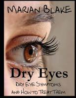 Dry Eyes: Dry Eye Symptoms and How to Treat Them 1499712626 Book Cover