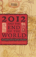2012 and the End of the World: The Western Roots of the Maya Apocalypse 1442206098 Book Cover