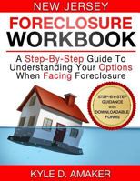 New Jersey Foreclosure Workbook: A Step-By-Step Guide to Understanding Your Options When Facing Foreclosure 1530007232 Book Cover