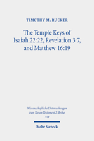 The Temple Keys of Isaiah: Revelation 3:7, and Matthew 16:19: the Isaianic Temple Background and Its Spatial Significance for the Mission of Early ... Zum Neuen Testament 2.reihe, 559) 3161610296 Book Cover