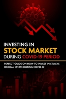 Investing in stock market during COVID-19 period: Perfect guide on how to invest in stocks or real estate during COVID-19 B08BDT99S6 Book Cover