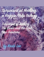 Surprised At Nothing: A Reggie/Kelp Trilogy B0GH2XKBJT Book Cover