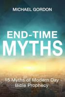 End-Time Myths: 15 Myths of Modern Day Bible Prophecy 1974175456 Book Cover