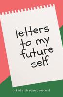 Letters to my future self kids dream journal: Journal writing notebook 1096068095 Book Cover