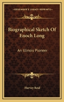 Biographical Sketch of Enoch Long: An Illinois Pioneer 116358956X Book Cover
