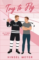 Try To Fly: Special Edition: MM Hockey Romance (All It Takes: Las Vegas Pirates Special Editions) B0GWD1QCJW Book Cover