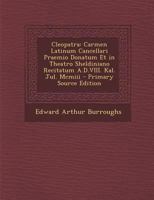 Cleopatra: Carmen Latinum Cancellari Praemio Donatum Et in Theatro Sheldiniano Recitatum A.D.VIII. Kal. Jul. Mcmiii 1289604290 Book Cover