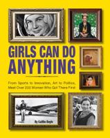 Girls Can Do Anything: The Incredible Girl-o-Pedia of Astounding Achievements 1770857702 Book Cover