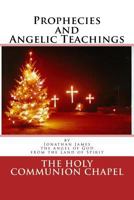 Prophecies and Angelic Teachings: Prophecies and Angelic Teachings 1984394010 Book Cover
