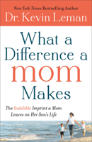 What a Difference a Mom Makes: The Indelible Imprint a Mom Leaves on Her Son's Life 0800734327 Book Cover