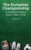 The European Championship - A Complete History: (Part I: 1960-1976) 1912655411 Book Cover