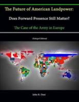 The Future of American Landpower: Does Forward Presence Still Matter? the Case of the Army in Europe 1484823850 Book Cover