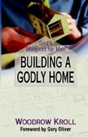 Building a Godly Home: God's Blueprint for Men 0847414612 Book Cover
