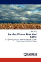 An Idea Whose Time Had Come: An Exploratory Analysis of Ethanol's Rise to Agenda Prominence in the United States 365930266X Book Cover