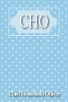 CHO: Chief Household Officer: A Notebook for Women who are Getting Things Done 1797849212 Book Cover