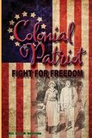 Colonial Patriot: Fight for Freedom: Fight for Freedom 1635541697 Book Cover